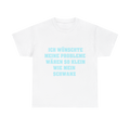 Ich wünschte meine Probleme wären so klein wie mein Schwanz - T-Shirt