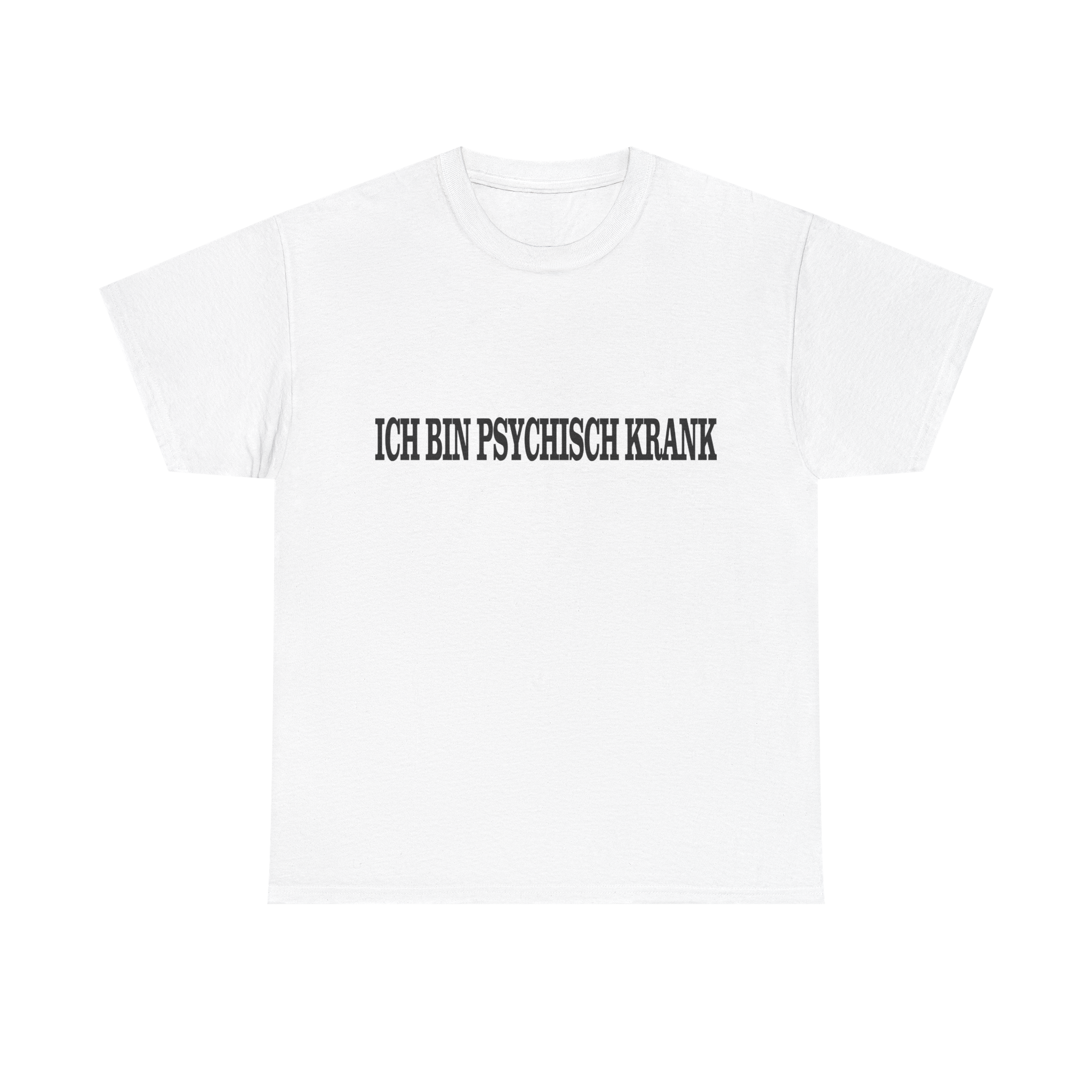 Ich bin psychisch krank - T-Shirt